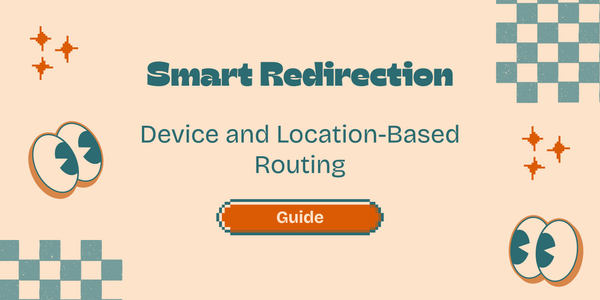 What is Smart Redirection? Device and Location-Based Routing